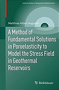 A Method of Fundamental Solutions in Poroelasticity to Model the Stress Field in Geothermal Reservoirs (Paperback)
