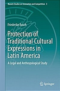 Protection of Traditional Cultural Expressions in Latin America: A Legal and Anthropological Study (Hardcover, 2015)