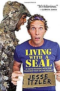 Living with a Seal: 31 Days Training with the Toughest Man on the Planet (Hardcover)