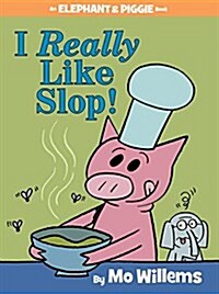 I Really Like Slop!-An Elephant and Piggie Book (Hardcover)