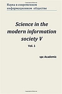 Science in the Modern Information Society V. Vol. 1: Proceedings of the Conference. North Charleston, 26-27.01.2015 (Paperback)
