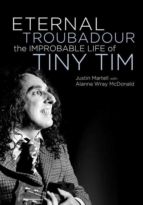 Eternal Troubadour : The Improbable Life Of Tiny Tim (Paperback)