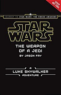 [중고] Journey to Star Wars: The Force Awakens the Weapon of a Jedi: A Luke Skywalker Adventure (Hardcover)