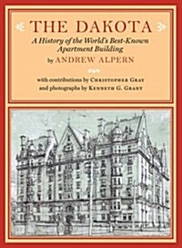 The Dakota: A History of the Worlds Best-Known Apartment Building (Hardcover)