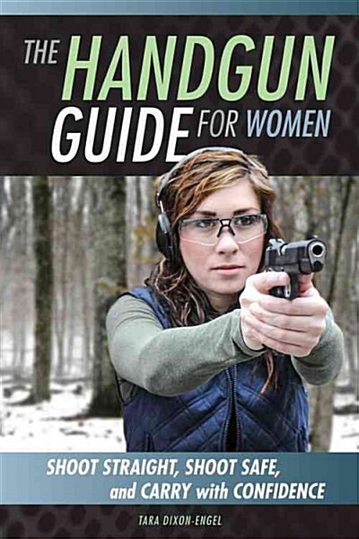 The Handgun Guide for Women: Shoot Straight, Shoot Safe, and Carry with Confidence (Paperback)