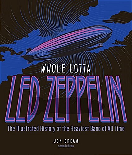 Whole Lotta Led Zeppelin, 2nd Edition: The Illustrated History of the Heaviest Band of All Time (Paperback, 2, Revised)