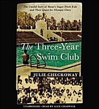 The Three-Year Swim Club: The Untold Story of Mauis Sugar Ditch Kids and Their Quest for Olympic Glory (Audio CD)