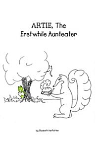 Artie, the Erstwhile Aunteater: A Cautionary Tale for Weight Watchers (Paperback)