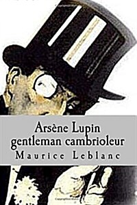 Arsene Lupin Gentleman Cambrioleur (Paperback, Large Print)