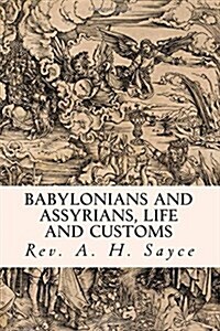 Babylonians and Assyrians, Life and Customs (Paperback)