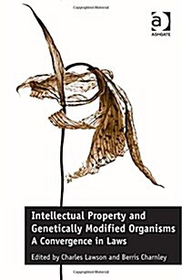 Intellectual Property and Genetically Modified Organisms : A Convergence in Laws (Hardcover, New ed)