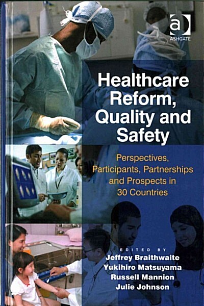 Healthcare Reform, Quality and Safety : Perspectives, Participants, Partnerships and Prospects in 30 Countries (Hardcover, New ed)