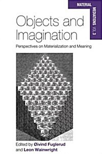 Objects and Imagination : Perspectives on Materialization and Meaning (Hardcover)