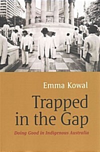 Trapped in the Gap : Doing Good in Indigenous Australia (Paperback)