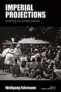 Imperial Projections : Screening the German Colonies (Hardcover)