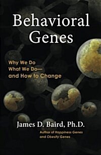 Behavioral Genes: Why We Do What We Do and How to Change (Paperback)