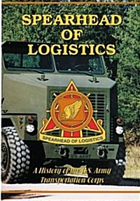 Spearhead of Logistics: A History of the U.S. Army Transportation Corps (Paperback)