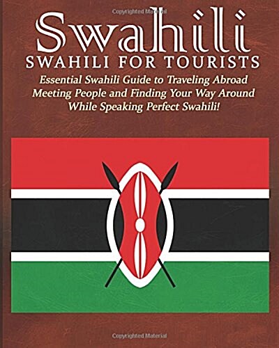 Swahili: Swahili for Tourists: Essential Swahili Guide to Traveling Abroad Finding Your Way Around and Meeting People While Spe (Paperback)