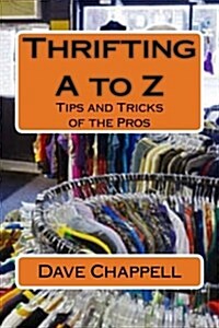 Thrifting A to Z: Buying and Selling for a Profit (Paperback)