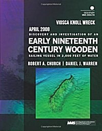 Viosca Knoll Wreck Discovery and Investigation of an Early Nineteenth-century Wooden Sailing Vessel in 2,000 Feet of Water (Paperback)