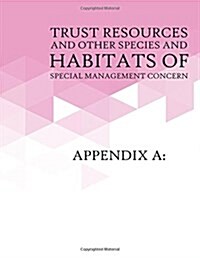 Appendix a: Trust Resources and Other Species and Habitats of Special Management Concern: Appendix B: Relevant Federal Laws (Paperback)