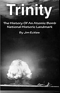 Trinity: The History of an Atomic Bomb National Historic Landmark (Paperback)