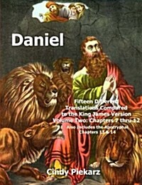 Daniel: Fifteen Different Translations Compared to the King James Version: Volume Two: Chapters 7 Thru 12 (Also Included Are t (Paperback)