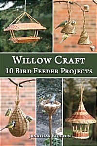 Willow Craft: 10 Bird Feeder Projects (Paperback)