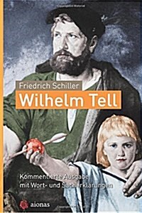 Wilhelm Tell. Friedrich Schiller: Kommentierte Ausgabe Mit Wort- Und Sacherkl (Paperback)
