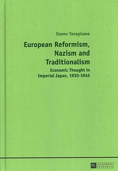 European Reformism, Nazism and Traditionalism: Economic Thought in Imperial Japan, 1930-1945 (Hardcover)