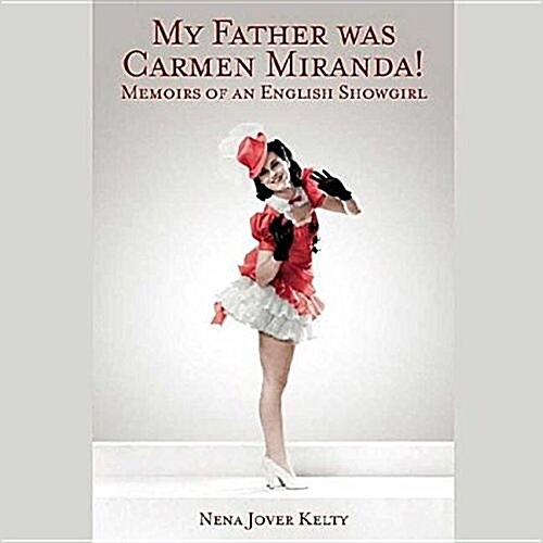 My Father Was Carmen Miranda!: Memoirs of an English Showgirl (MP3 CD)