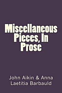 Miscellaneous Pieces, in Prose (Paperback)