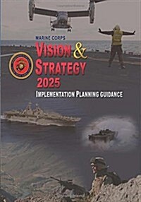 Marine Corps Vision & Strategy 2025: Implementation Planning Guidance (Paperback)