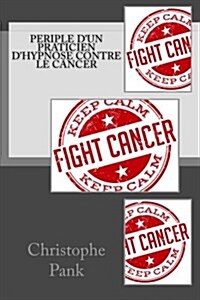 Periple Dun Praticien Dhypnose Contre Le Cancer (Paperback)