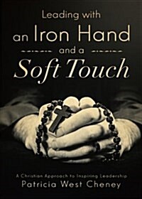 Leading With an Iron Hand and a Soft Touch (Paperback)