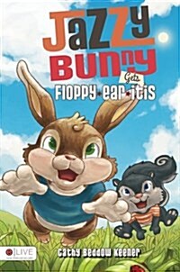 Jazzy Bunny Gets Floppy-ear-itis (Paperback)