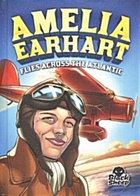 Amelia Earhart Flies Across the Atlantic (Library Binding)