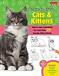 Learn to Draw Cats & Kittens: Step-By-Step Instructions for More Than 25 Favorite Feline Friends (Library Binding)