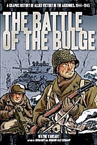 Battle of the Bulge: A Graphic History of Allied Victory in the Ardennes, 1944-1945 (Library Binding)