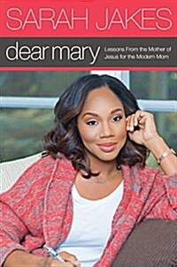 Dear Mary: Lessons from the Mother of Jesus for the Modern Mom (Hardcover)