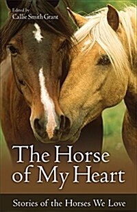 The Horse of My Heart: Stories of the Horses We Love (Paperback)