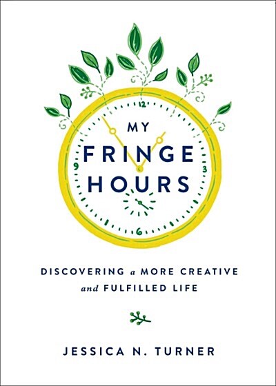 My Fringe Hours: Discovering a More Creative and Fulfilled Life (Hardcover)