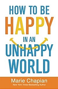 How to Be Happy in an Unhappy World (Paperback)