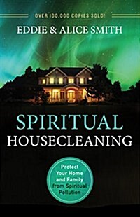 Spiritual Housecleaning: Protect Your Home and Family from Spiritual Pollution (Paperback, 3)