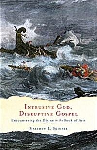 Intrusive God, Disruptive Gospel: Encountering the Divine in the Book of Acts (Paperback)