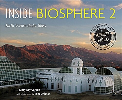 Inside Biosphere 2: Earth Science Under Glass (Hardcover)