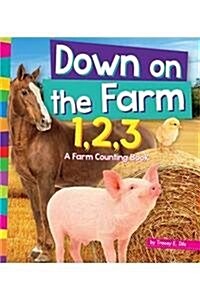 Down on the Farm 1, 2, 3: A Farm Counting Book (Library Binding)
