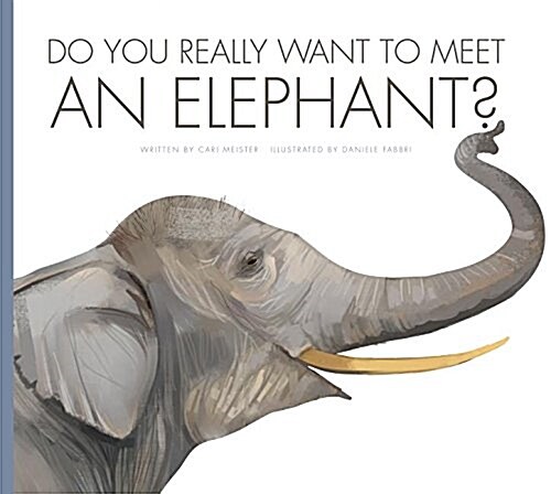 Do You Really Want to Meet an Elephant? (Library Binding)