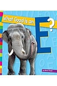 What Good Is an E? (Library Binding)
