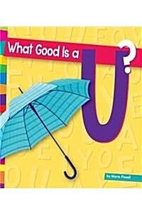 What Good Is a U? (Library Binding)